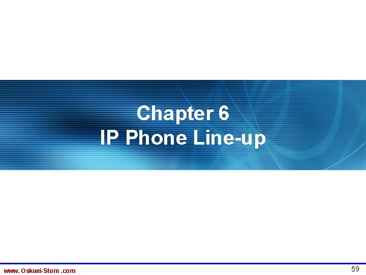 Chapter 6 IP Phone Line-up www. Oskuei-Store. com 59 