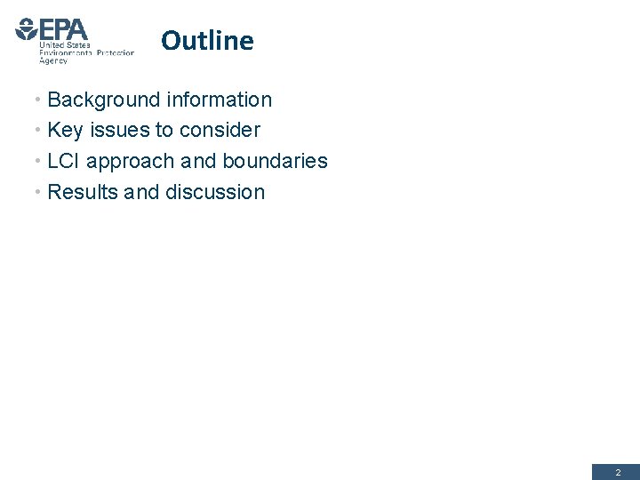 Outline • Background information • Key issues to consider • LCI approach and boundaries