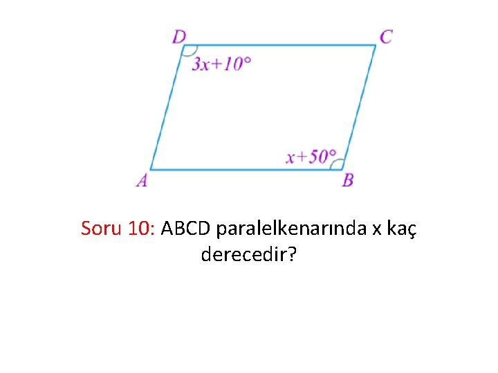 Soru 10: ABCD paralelkenarında x kaç derecedir? 