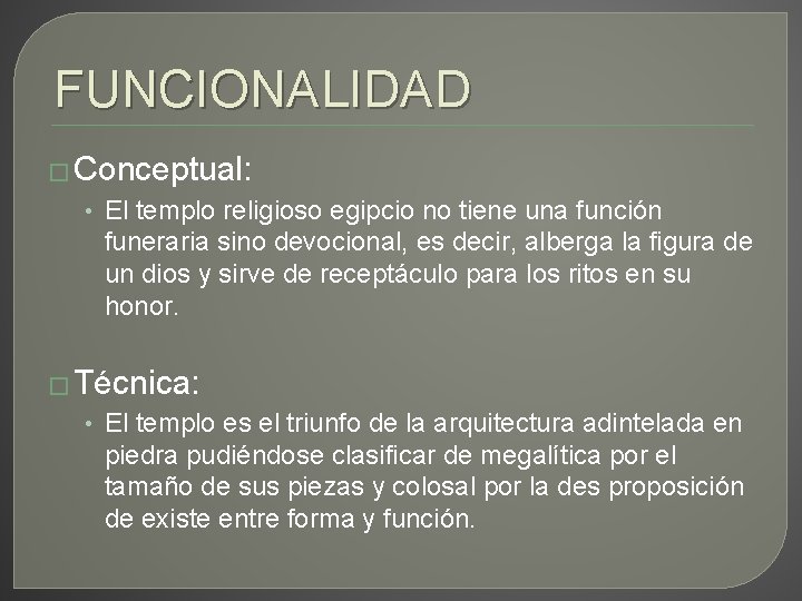 FUNCIONALIDAD � Conceptual: • El templo religioso egipcio no tiene una función funeraria sino