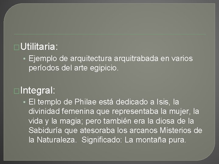�Utilitaria: • Ejemplo de arquitectura arquitrabada en varios períodos del arte egipicio. �Integral: •