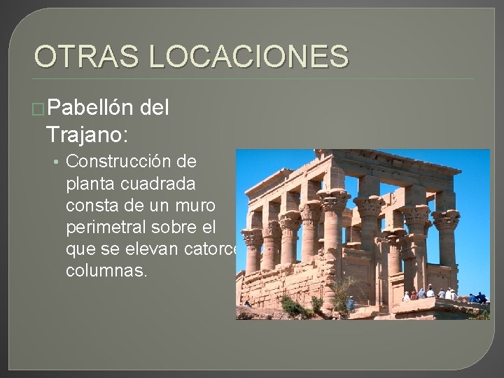 OTRAS LOCACIONES �Pabellón del Trajano: • Construcción de planta cuadrada consta de un muro