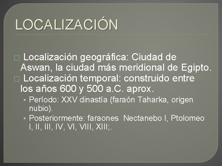 LOCALIZACIÓN Localización geográfica: Ciudad de Aswan, la ciudad más meridional de Egipto. � Localización