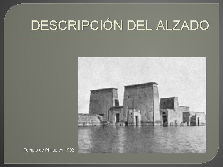 DESCRIPCIÓN DEL ALZADO Templo de Philae en 1932 