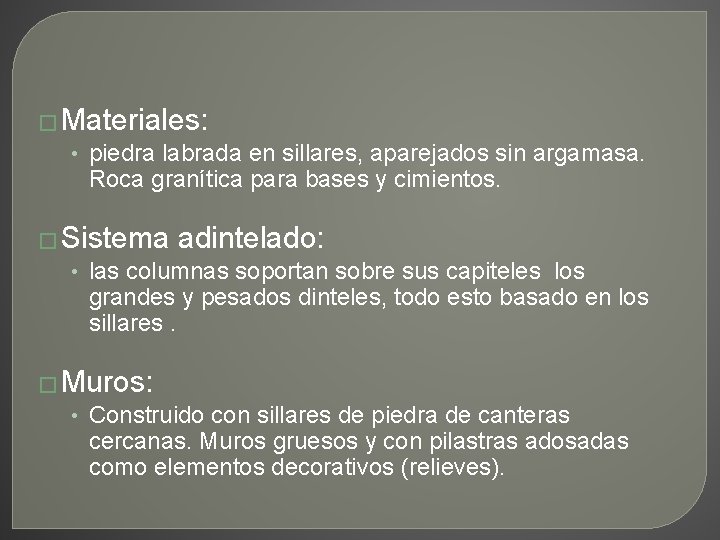 � Materiales: • piedra labrada en sillares, aparejados sin argamasa. Roca granítica para bases