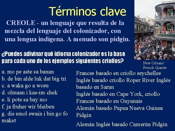 Términos clave CREOLE - un lenguaje que resulta de la mezcla del lenguaje del