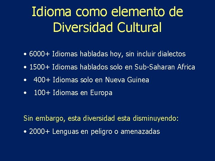 Idioma como elemento de Diversidad Cultural • 6000+ Idiomas habladas hoy, sin incluir dialectos