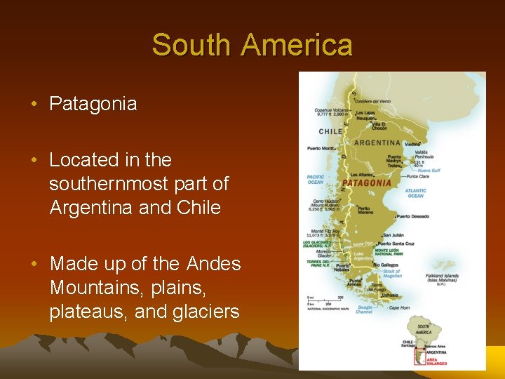 South America • Patagonia • Located in the southernmost part of Argentina and Chile