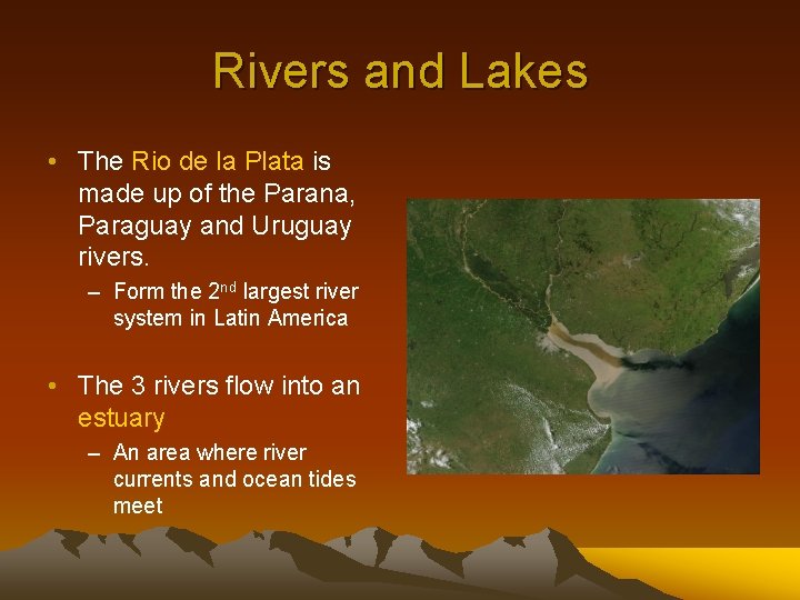 Rivers and Lakes • The Rio de la Plata is made up of the