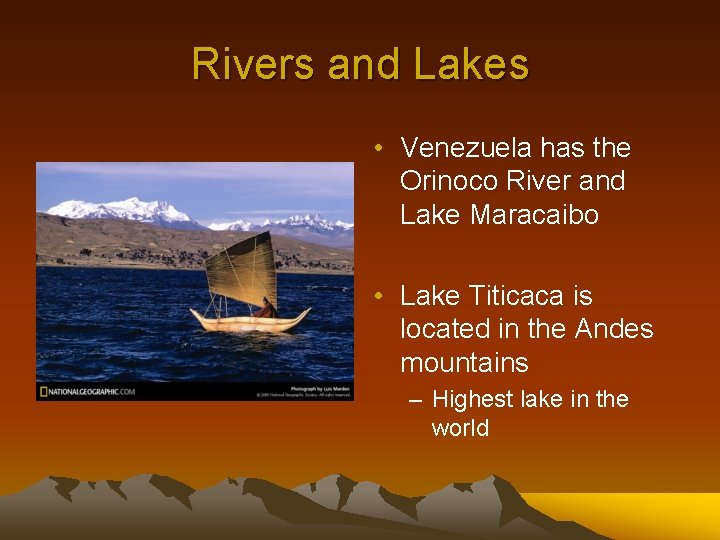 Rivers and Lakes • Venezuela has the Orinoco River and Lake Maracaibo • Lake