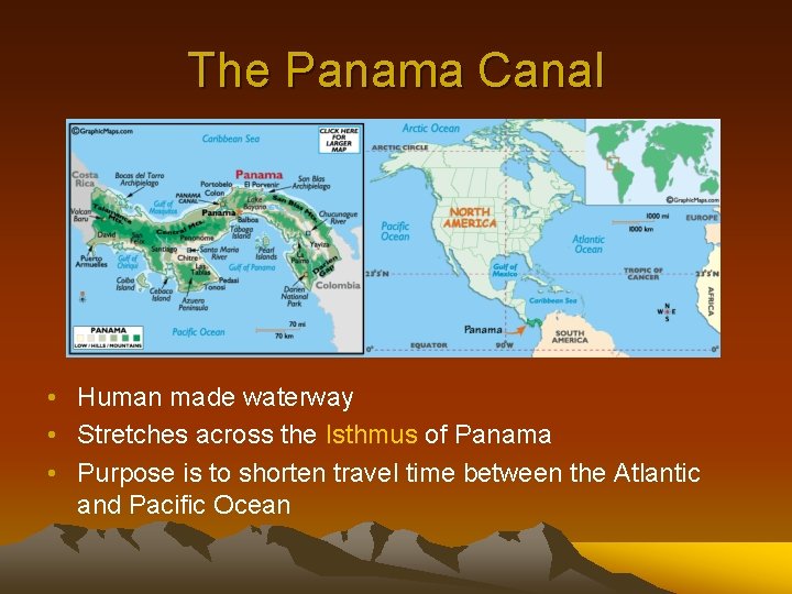 The Panama Canal • Human made waterway • Stretches across the Isthmus of Panama