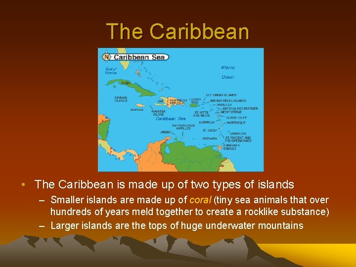 The Caribbean • The Caribbean is made up of two types of islands –
