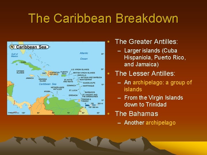 The Caribbean Breakdown • The Greater Antilles: – Larger islands (Cuba Hispaniola, Puerto Rico,