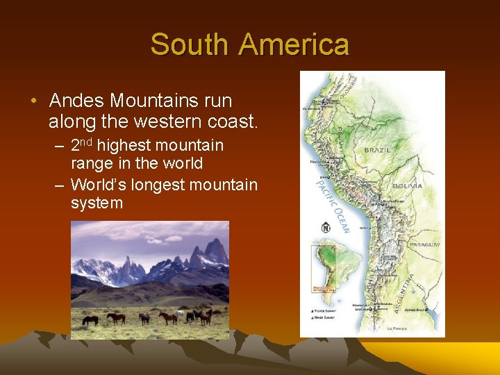 South America • Andes Mountains run along the western coast. – 2 nd highest