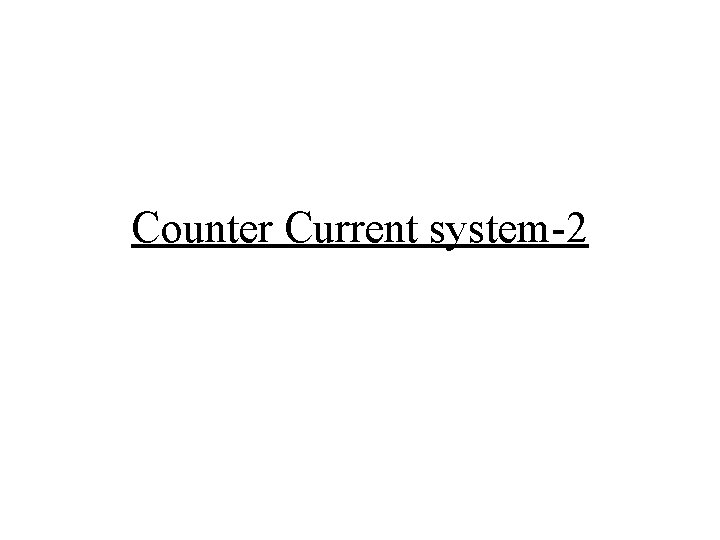 Counter Current system-2 