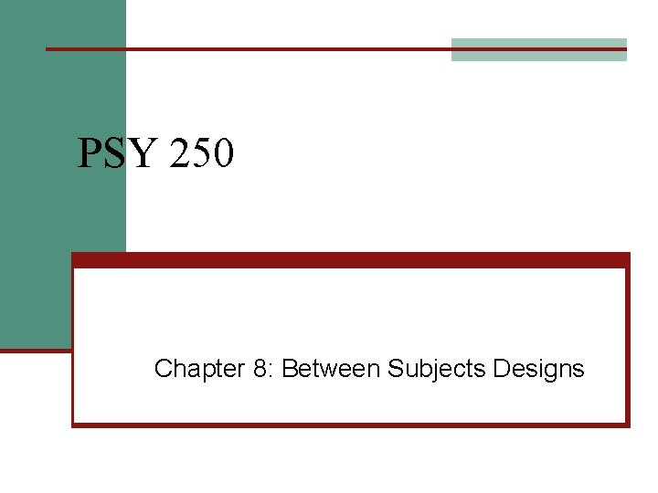 PSY 250 Chapter 8: Between Subjects Designs 