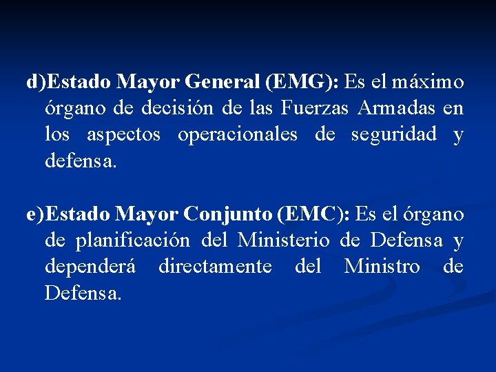 d)Estado Mayor General (EMG): Es el máximo órgano de decisión de las Fuerzas Armadas