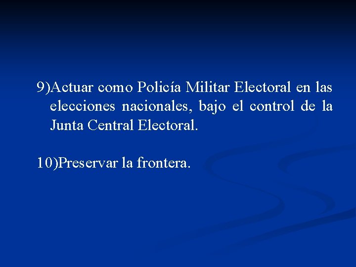 9)Actuar como Policía Militar Electoral en las elecciones nacionales, bajo el control de la