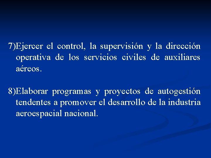 7)Ejercer el control, la supervisión y la dirección operativa de los servicios civiles de