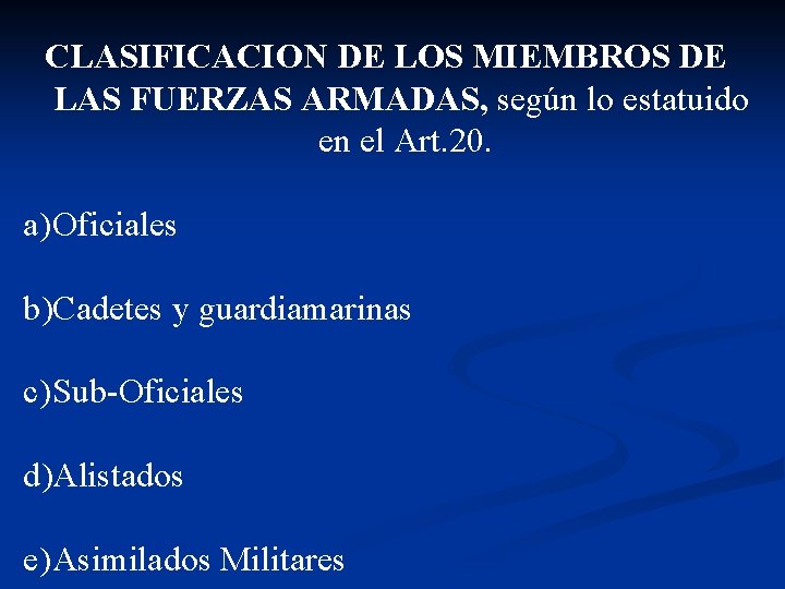CLASIFICACION DE LOS MIEMBROS DE LAS FUERZAS ARMADAS, según lo estatuido en el Art.