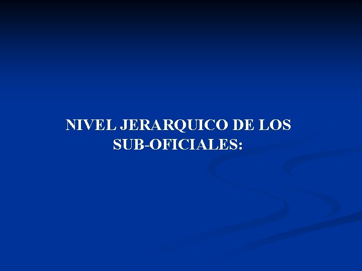 NIVEL JERARQUICO DE LOS SUB-OFICIALES: 