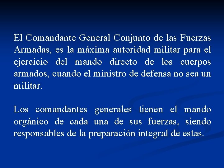El Comandante General Conjunto de las Fuerzas Armadas, es la máxima autoridad militar para