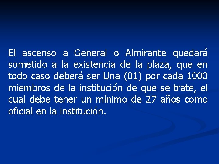El ascenso a General o Almirante quedará sometido a la existencia de la plaza,
