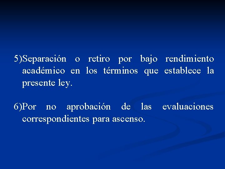 5)Separación o retiro por bajo rendimiento académico en los términos que establece la presente