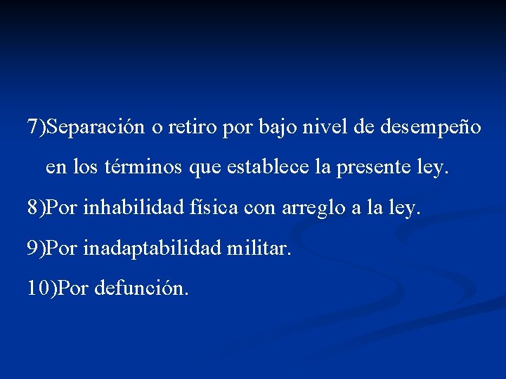 7)Separación o retiro por bajo nivel de desempeño en los términos que establece la