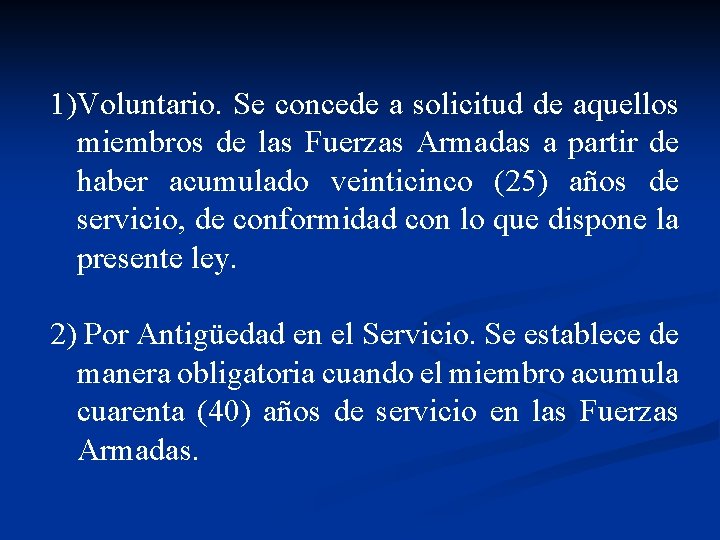 1)Voluntario. Se concede a solicitud de aquellos miembros de las Fuerzas Armadas a partir