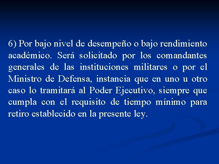 6) Por bajo nivel de desempeño o bajo rendimiento académico. Será solicitado por los