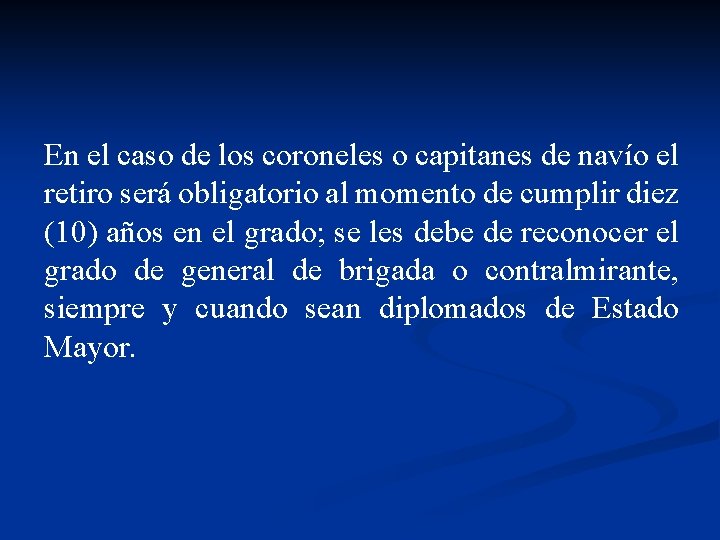 En el caso de los coroneles o capitanes de navío el retiro será obligatorio