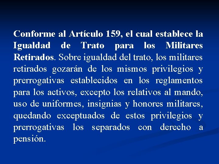 Conforme al Artículo 159, el cual establece la Igualdad de Trato para los Militares