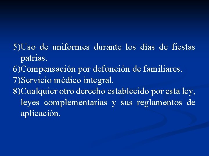 5)Uso de uniformes durante los días de fiestas patrias. 6)Compensación por defunción de familiares.