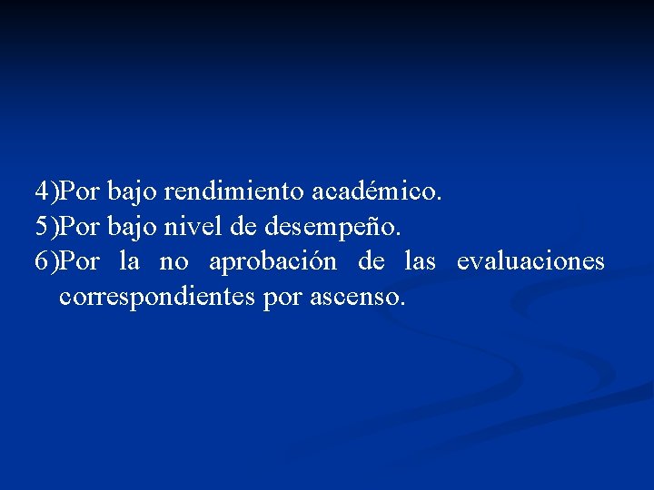 4)Por bajo rendimiento académico. 5)Por bajo nivel de desempeño. 6)Por la no aprobación de