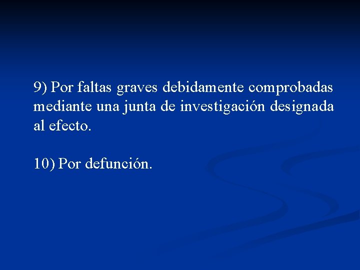 9) Por faltas graves debidamente comprobadas mediante una junta de investigación designada al efecto.