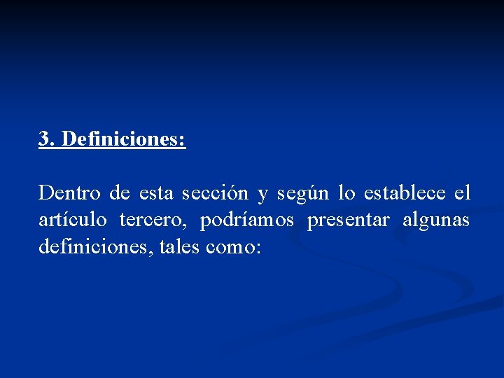 3. Definiciones: Dentro de esta sección y según lo establece el artículo tercero, podríamos