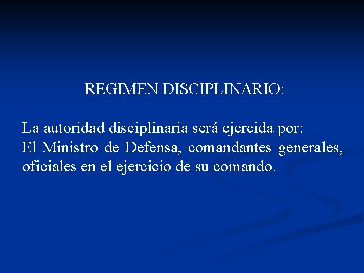 REGIMEN DISCIPLINARIO: La autoridad disciplinaria será ejercida por: El Ministro de Defensa, comandantes generales,
