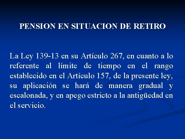 PENSION EN SITUACION DE RETIRO La Ley 139 -13 en su Artículo 267, en
