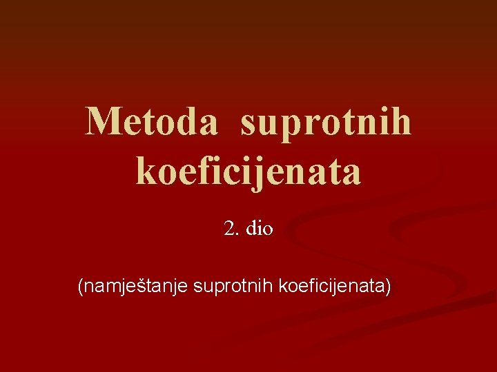 Metoda suprotnih koeficijenata 2. dio (namještanje suprotnih koeficijenata) 