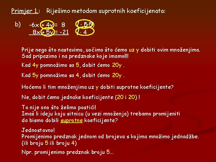 Primjer 1. : b) Riješimo metodom suprotnih koeficijenata: -6 x + 4 y =