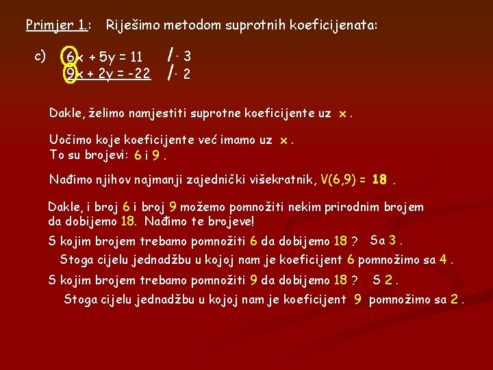 Primjer 1. : c) Riješimo metodom suprotnih koeficijenata: 6 x + 5 y =