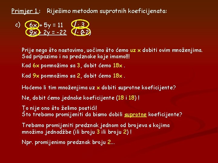 Primjer 1. : c) Riješimo metodom suprotnih koeficijenata: 6 x + 5 y =