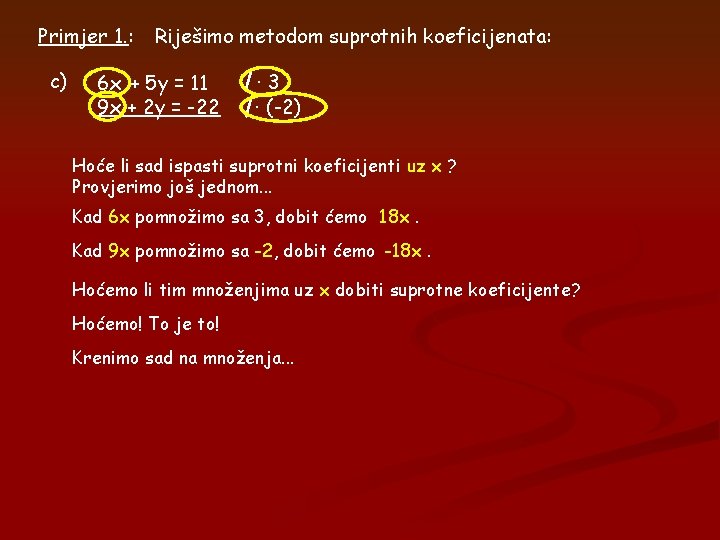 Primjer 1. : c) Riješimo metodom suprotnih koeficijenata: 6 x + 5 y =