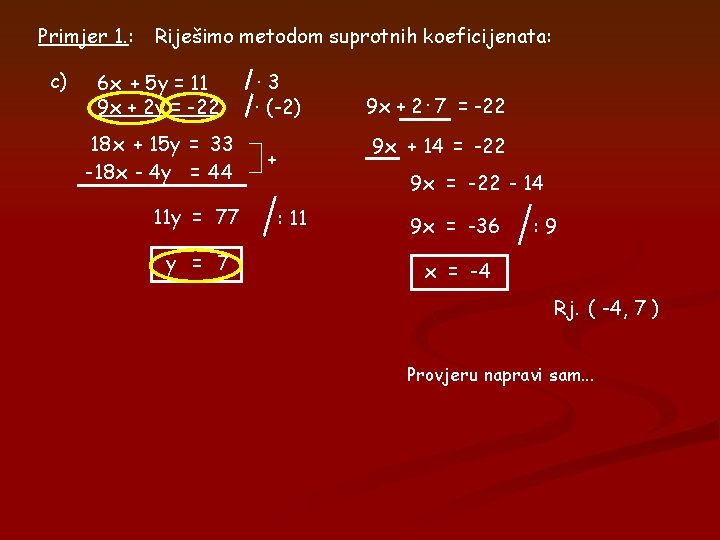 Primjer 1. : c) Riješimo metodom suprotnih koeficijenata: 6 x + 5 y =