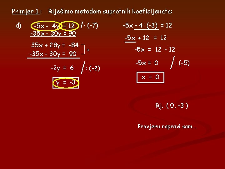 Primjer 1. : d) Riješimo metodom suprotnih koeficijenata: -5 x - 4 y =