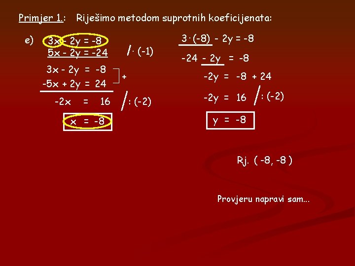 Primjer 1. : e) Riješimo metodom suprotnih koeficijenata: 3 x - 2 y =