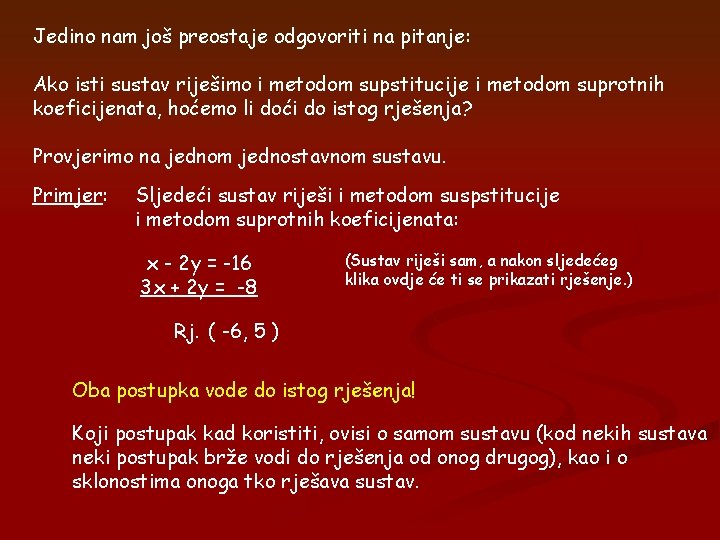 Jedino nam još preostaje odgovoriti na pitanje: Ako isti sustav riješimo i metodom supstitucije