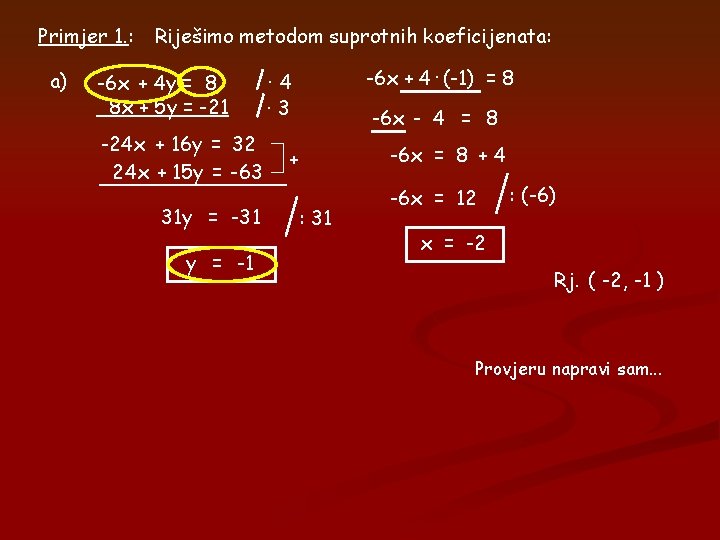 Primjer 1. : a) Riješimo metodom suprotnih koeficijenata: -6 x + 4 y =