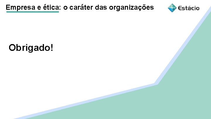 Empresa e ética: o caráter das organizações Obrigado! 